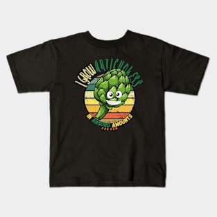 I Grow Artichockess In Absurd Amounts For Fun Kids T-Shirt